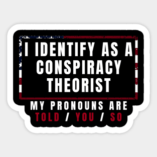 I identify as a conspiracy theorist Sticker